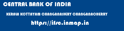 CENTRAL BANK OF INDIA  KERALA KOTTAYAM CHANGANASSERY CHANGANACHERRY  ifsc code